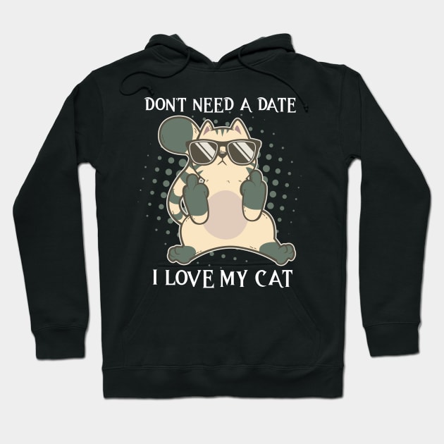 I Dont Need A Date I Got My Cat Valentines Day Single Hoodie by TellingTales